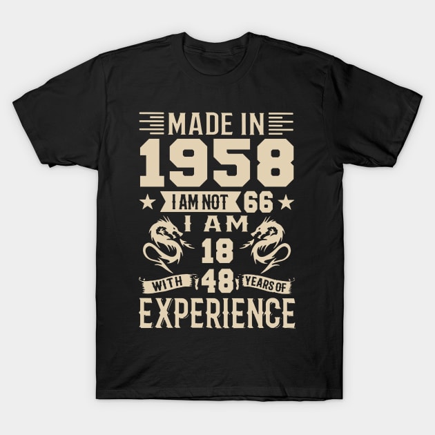 Made In 1958 I Am Not 66 I Am 18 With 48 Years Of Experience T-Shirt by Happy Solstice